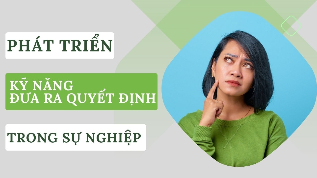 Phát triển kỹ năng đưa ra quyết định trong sự nghiệp