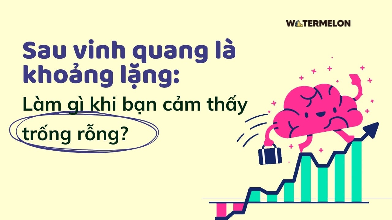 Sau vinh quang là khoảng lặng: Làm gì khi bạn cảm thấy trống rỗng?