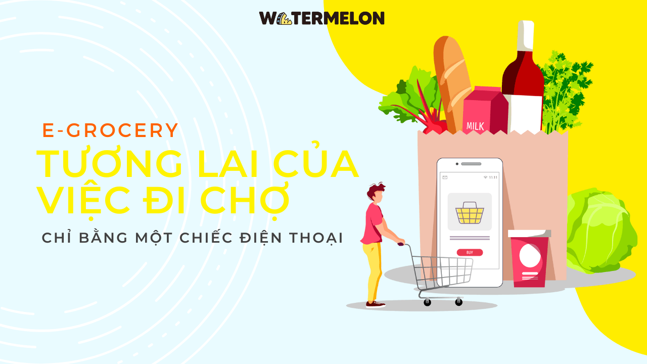 E-grocery: Tương Lai Của Việc Đi Chợ Chỉ Bằng Một Chiếc Điện Thoại