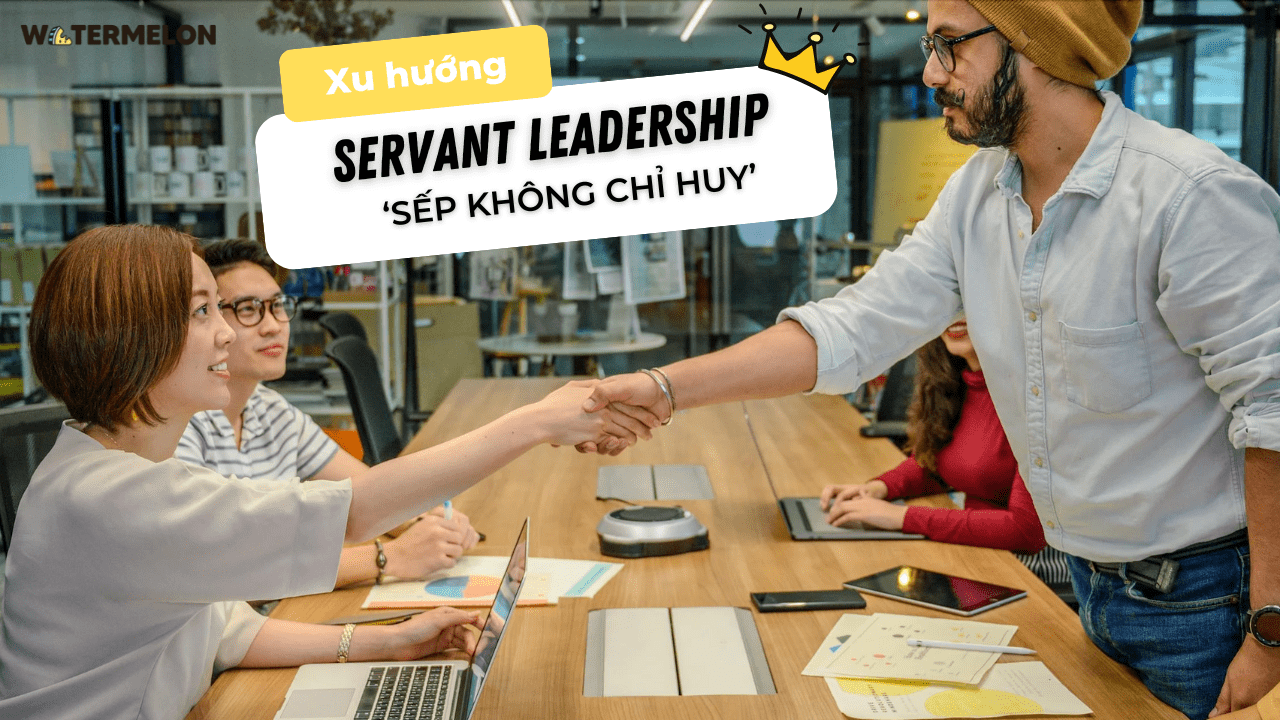 Khi xu hướng ‘Servant Leadership - sếp không chỉ huy’ lên ngôi