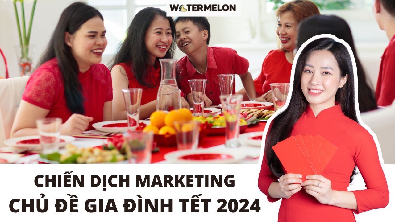 Chiến dịch Marketing chủ đề gia đình Tết 2024: Vì sao không bao giờ lỗi thời?