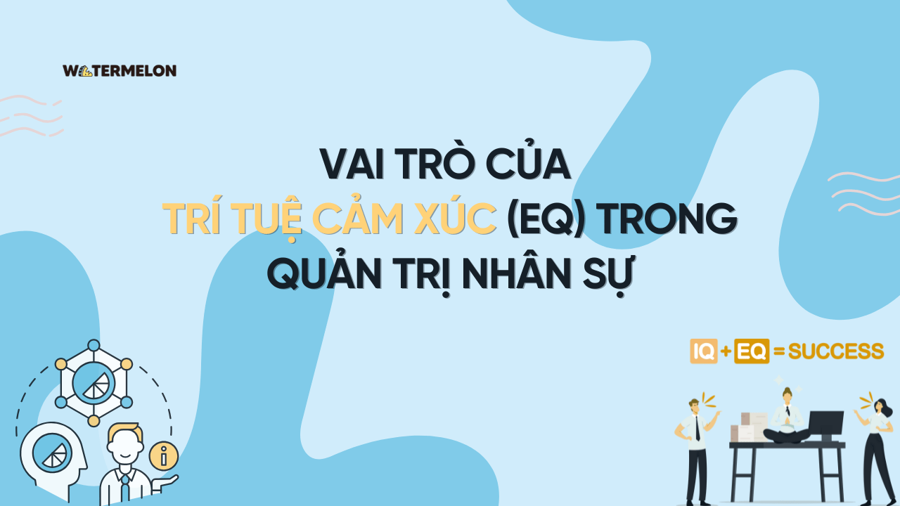 Vai trò của trí tuệ cảm xúc (EQ) trong quản trị nhân sự