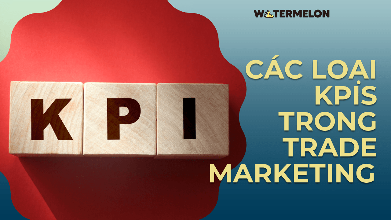 Các loại KPIs trong Trade Marketing 