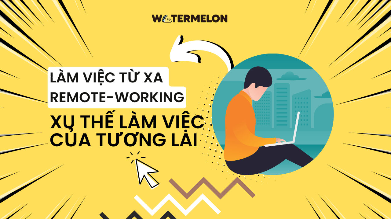 Làm Việc Từ Xa (Remote-working )- xu Thế Làm Việc Của Tương Lai