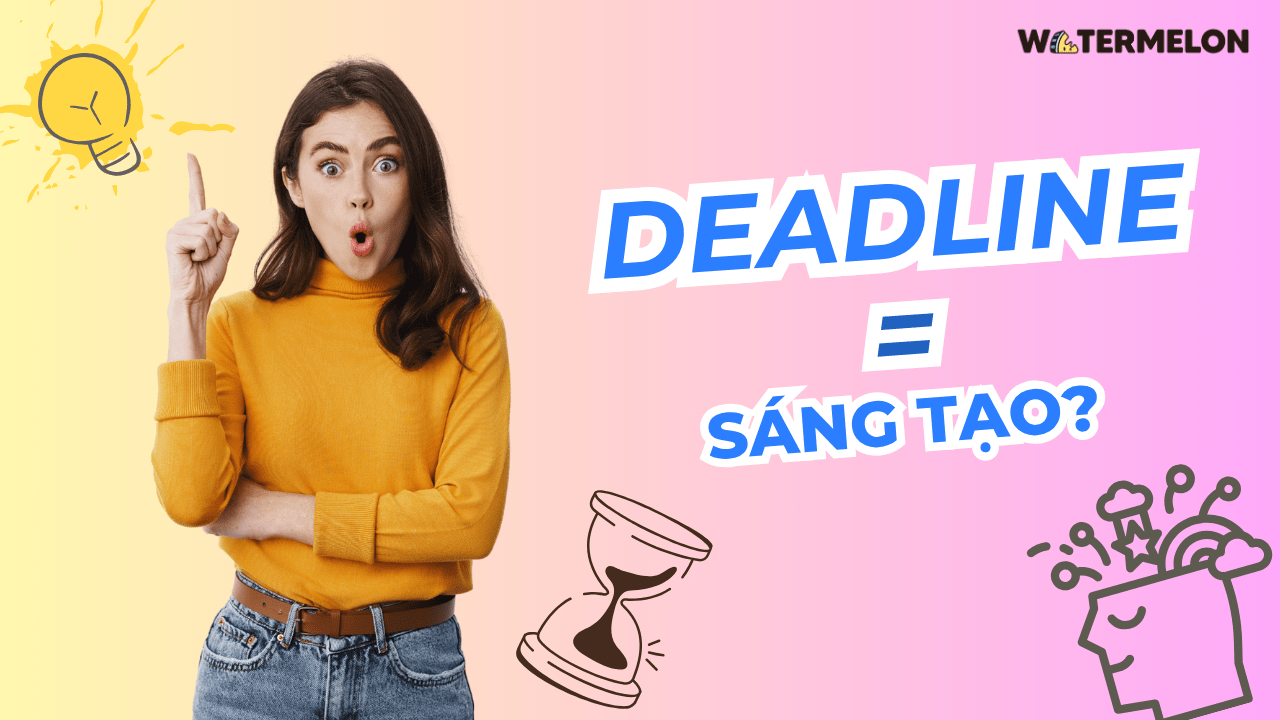 Khi deadline trở thành... liều thuốc sáng tạo