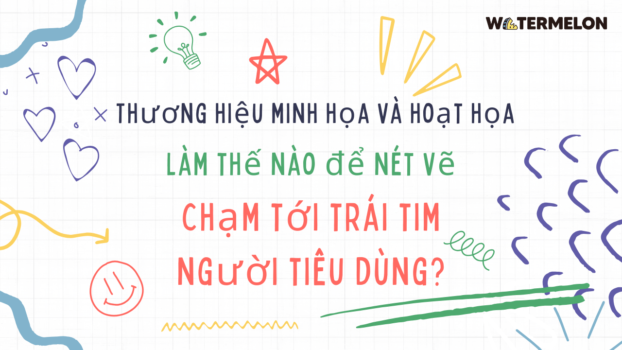 Thương hiệu minh họa và hoạt họa: Làm thế nào để nét vẽ chạm tới trái tim người tiêu dùng?