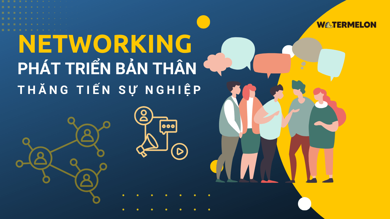 Phát triển sự nghiệp và bản thân tối đa với kỹ năng networking