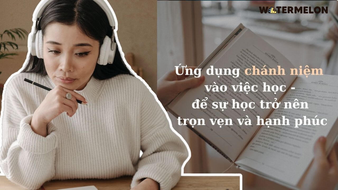 Ứng dụng chánh niệm vào việc học - để sự học trở nên trọn vẹn và hạnh phúc