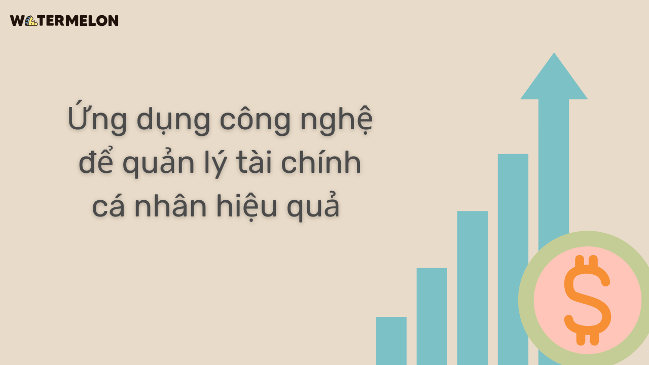 Ứng dụng công nghệ để quản lý tài chính cá nhân hiệu quả