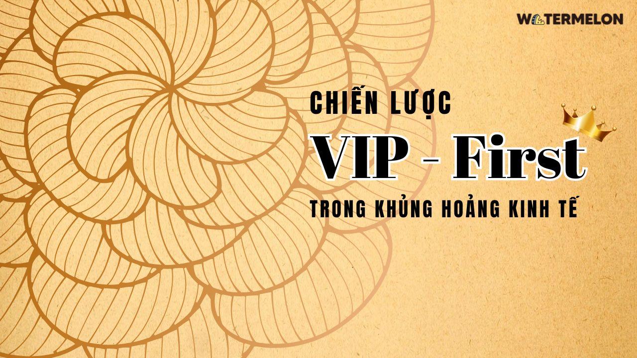 Chiến lược "VIP-First" trong khủng hoảng kinh tế