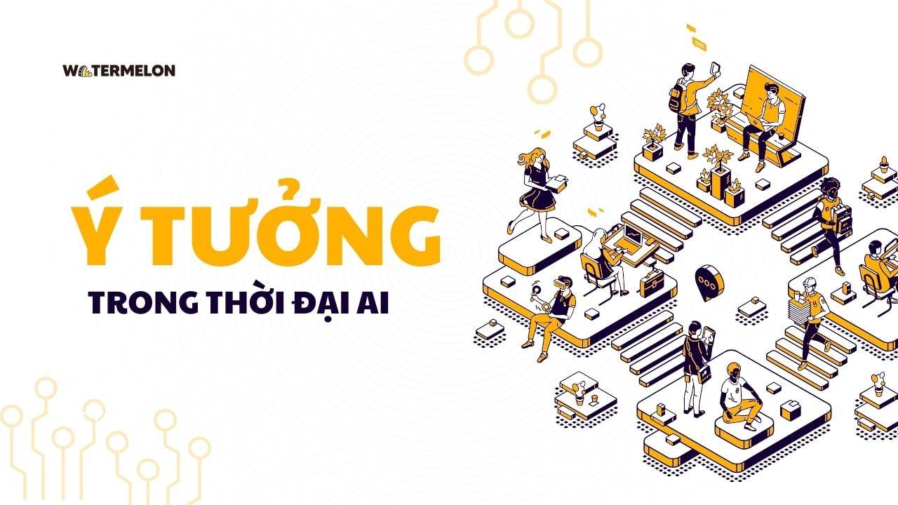 Vì sao ý tưởng của con người vẫn vô giá trong thời đại AI?