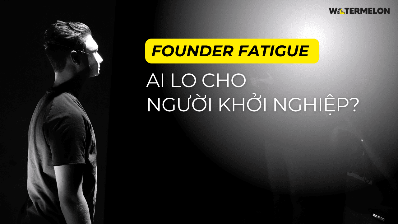 Founder fatigue - Ai lo cho người khởi nghiệp