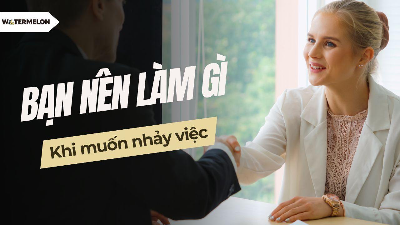 Bạn nên làm gì khi muốn nhảy việc ?