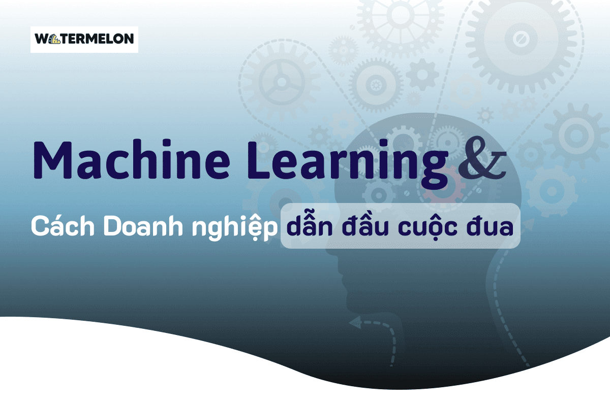 Machine Learning (Học máy) và dự báo xu hướng thị trường: Cách doanh nghiệp có thể dẫn đầu cuộc đua.