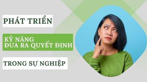 Phát triển kỹ năng đưa ra quyết định trong sự nghiệp