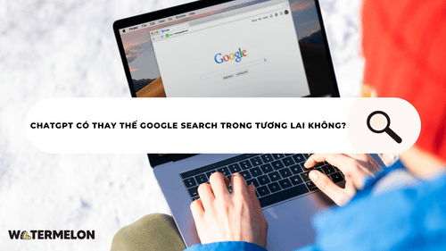 ChatGPT Có Thay Thế Google Search Trong Tương Lai Không? 