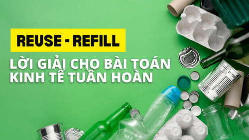 Reuse - Refill: Lời Giải Cho Bài Toán Kinh Tế Tuần Hoàn 
