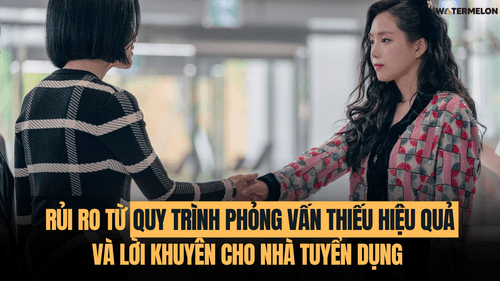 Hậu quả từ quy trình phỏng vấn thiếu hiệu quả và gợi ý giúp doanh nghiệp cải thiện chiến lược tuyển dụng trong năm 2024