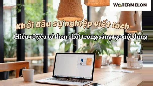 Khởi đầu sự nghiệp viết lách: Hiểu rõ yếu tố then chốt trong sáng tạo nội dung