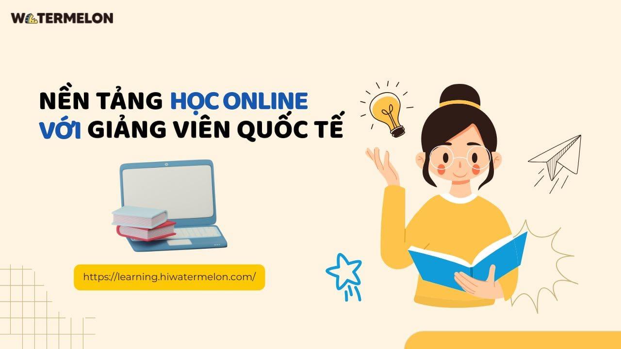 Watermelon - Nền tảng học online chất lượng cao với giảng viên quốc tế