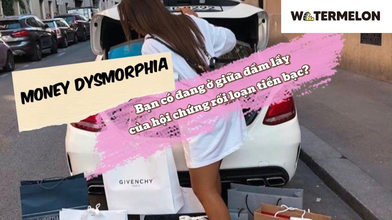 “Money Dysmorphia”: Bạn có đang ở giữa đầm lầy của hội chứng rối loạn tiền bạc?