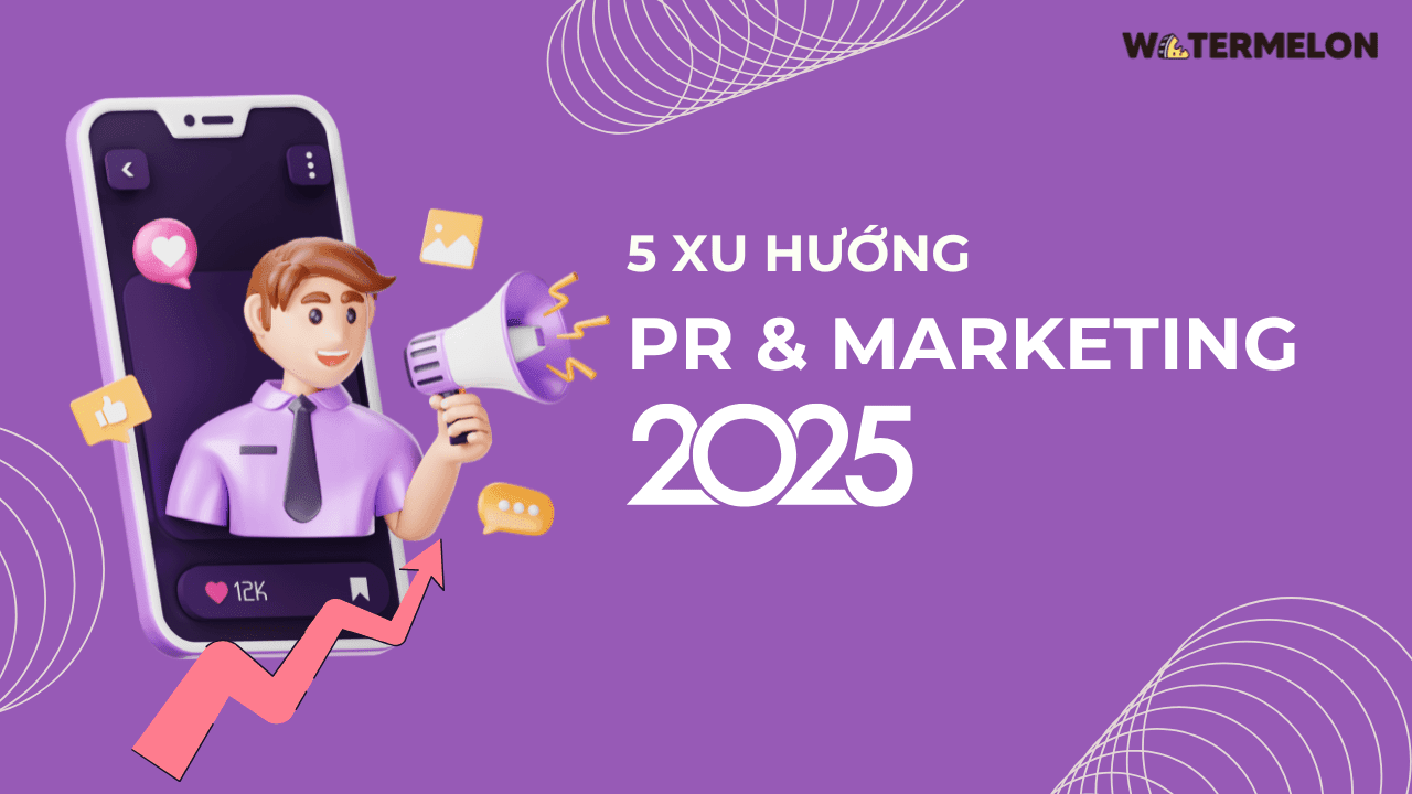 5 xu hướng PR & Marketing nổi bật năm 2025
