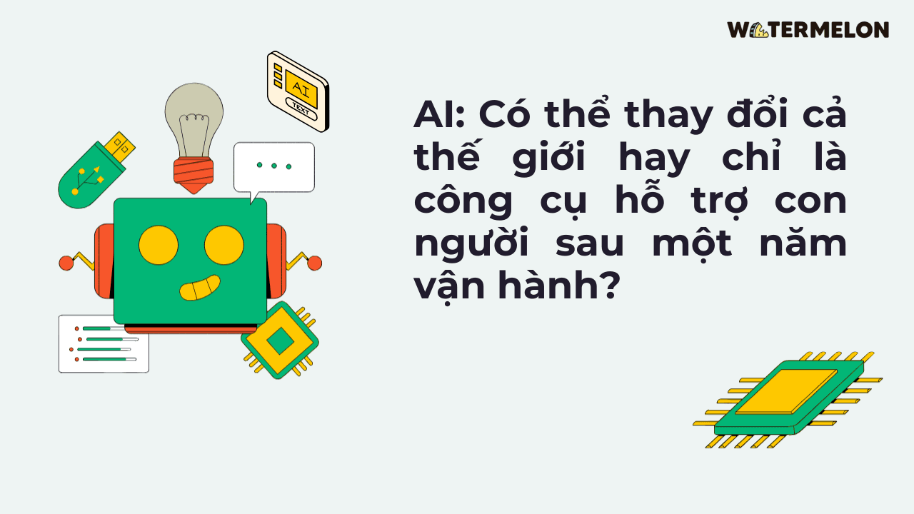 AI Có thể thay đổi cả thế giới  hay chỉ là công cụ hỗ trợ con người sau một năm vận hành