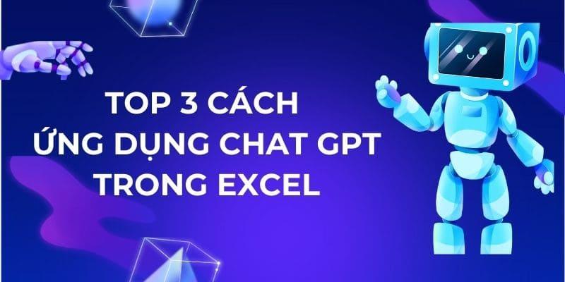 Top 3 cách ứng dụng Chat GPT trong Microsoft Excel